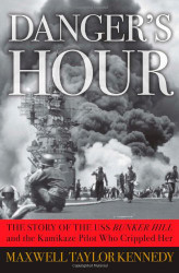 Danger's Hour: The Story of the USS Bunker Hill and the Kamikaze Pilot