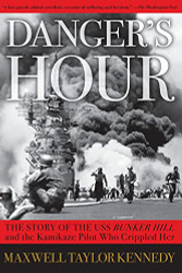 Danger's Hour: The Story of the USS Bunker Hill and the Kamikaze Pilot