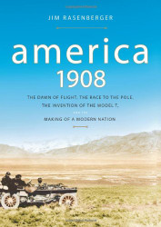 America 1908: The Dawn of Flight the Race to the Pole the Invention