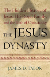Jesus Dynasty: The Hidden History of Jesus His Royal Family