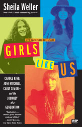 Girls Like Us: Carole King Joni Mitchell Carly Simon--and