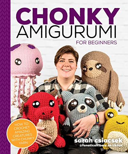 Chonky Amigurumi: How to Crochet Amazing Critters & Creatures