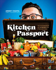 Kitchen Passport: Feed Your Wanderlust with 85 Recipes from a