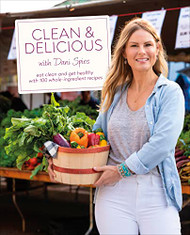 Clean & Delicious: Eat Clean and Get Healthy with 100 Whole-Ingredient