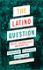 Latino Question: Politics Laboring Classes and the Next Left