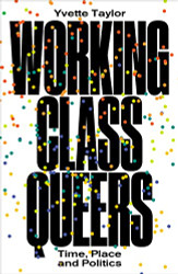 Working-Class Queers: Time Place and Politics