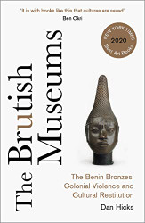 Brutish Museums: The Benin Bronzes Colonial Violence and Cultural