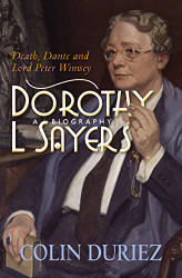 Dorothy L Sayers: A Biography: Death Dante and Lord Peter Wimsey