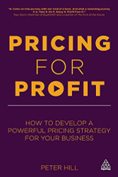 Pricing for Profit: How to Develop a Powerful Pricing Strategy