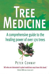 Tree Medicine: A Comprehensive Guide to the Healing Power of over 170