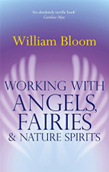 Working with Angels Fairies & Nature Spirits