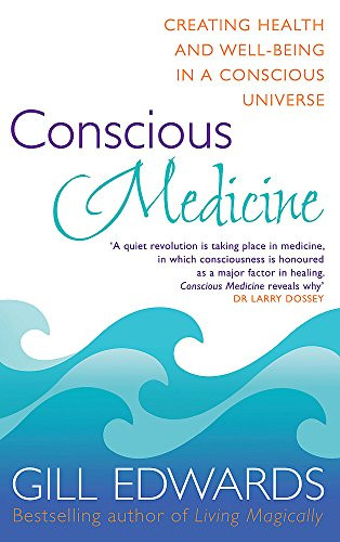 Conscious Medicine: Creating Health and Well-Being in a Conscious