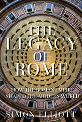 Legacy of Rome: How the Roman Empire Shaped the Modern World