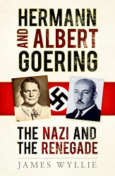 Hermann and Arthur Goering: The Nazi and the Renegade