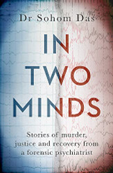 In Two Minds: Stories of murder justice and recovery from a forensic