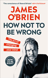 How Not To Be Wrong: The Art of Changing Your Mind