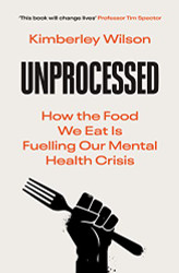 Unprocessed: How the Food We Eat is Fuelling our Mental Health Crisis