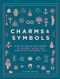 Charms & Symbols: How to Weave the Power of Ancient Signs and Marks