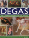 Degas: His Life and Works in 500 Images: An illustrated exploration