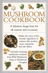 Mushroom Cookbook: A fabulous fungi feast for all seasons