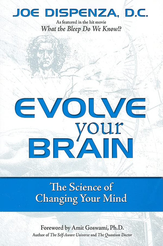 Evolve Your Brain: The Science of Changing Your Mind