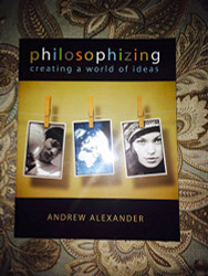 Philosophizing: Creating a World of Ideas