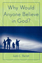 Why Would Anyone Believe in God? (Cognitive Science of Religion)