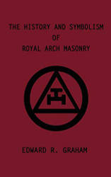 History and Symbolism of Royal Arch Masonry