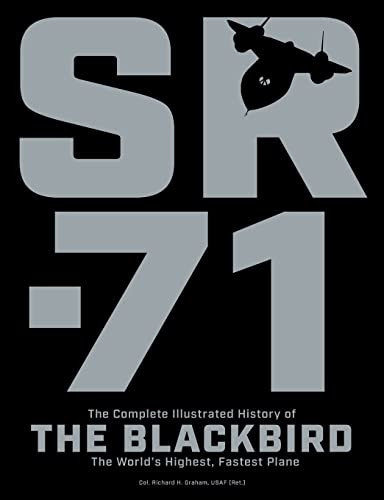 SR-71: The Complete Illustrated History of the Blackbird The World's