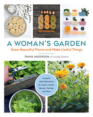 Woman's Garden: Grow Beautiful Plants and Make Useful Things