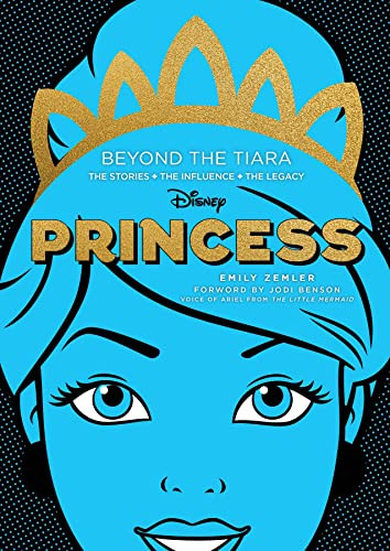 Disney Princess: Beyond the Tiara: The Stories. The Influence.