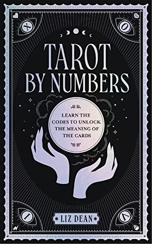 Tarot by Numbers: Learn the Codes that Unlock the Meaning