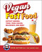 Vegan Fast Food: Copycat Burgers Tacos Fried Chicken Pizza