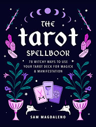 Tarot Spellbook: 78 Witchy Ways to Use Your Tarot Deck for Magick