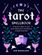 Tarot Spellbook: 78 Witchy Ways to Use Your Tarot Deck for Magick