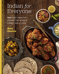 Indian for Everyone: 100 Easy Healthy Dishes the Whole Family Will