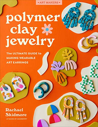 Polymer Clay Jewelry: The ultimate guide to making wearable art