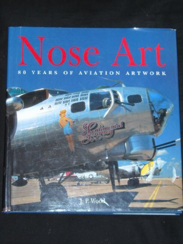 Nose Art: 80 Years of Aviation Artwork