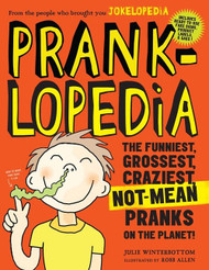 Pranklopedia: The Funniest Grossest Craziest Not-Mean Pranks on