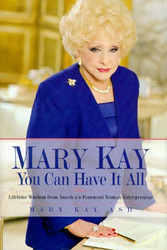 Mary Kay: You Can Have It All: Lifetime Wisdom from America's Foremost