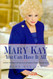 Mary Kay: You Can Have It All: Lifetime Wisdom from America's Foremost