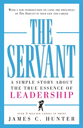 Servant: A Simple Story About the True Essence of Leadership