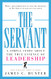 Servant: A Simple Story About the True Essence of Leadership