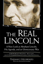 Real Lincoln: A New Look at Abraham Lincoln His Agenda and an