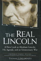 Real Lincoln: A New Look at Abraham Lincoln His Agenda and an