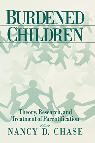Burdened Children: Theory Research and Treatment of Parentification
