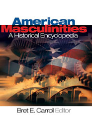 American Masculinities: A Historical Encyclopedia: volume 1