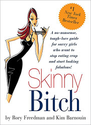 Skinny Bitch: A No-Nonsense Tough-Love Guide for Savvy Girls Who Want