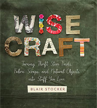 Wise Craft: Turning Thrift Store Finds Fabric Scraps and Natural