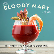 Bloody Mary Book: Reinventing a Classic Cocktail